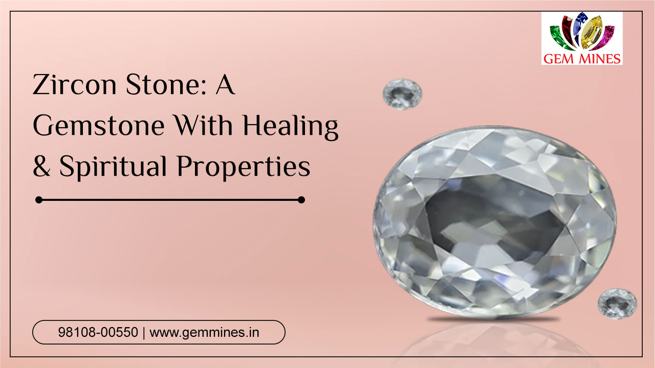 Zircon Stone: A Gemstone With Healing & Spiritual Properties